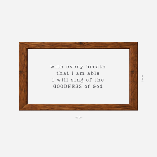 Goodness Of God Farmhouse Frame (24cm x 40cm