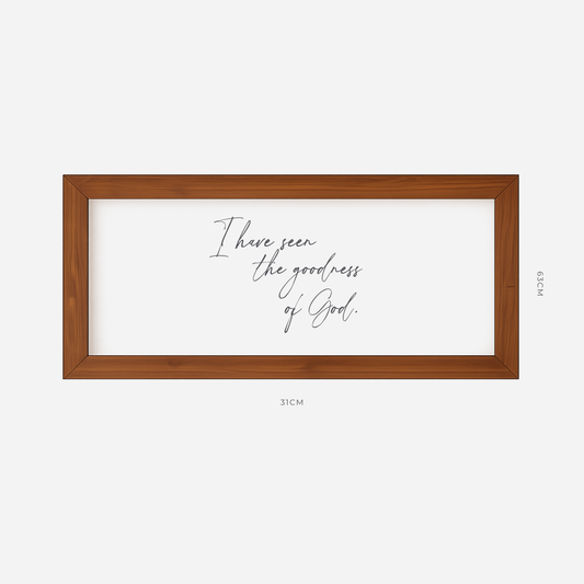 I Have Seen the Goodness of God Farmhouse Frame (31cm x 63cm)